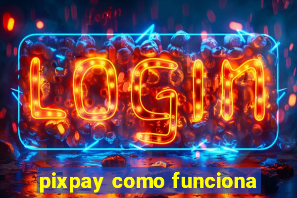 pixpay como funciona